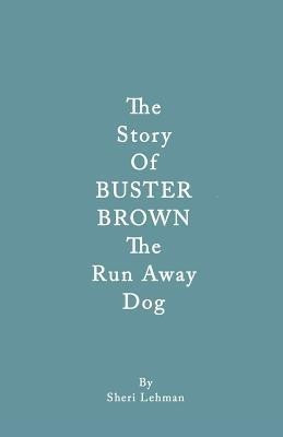 The Story of Buster Brown the Run Away Dog(English, Paperback, Lehman Sheri J)