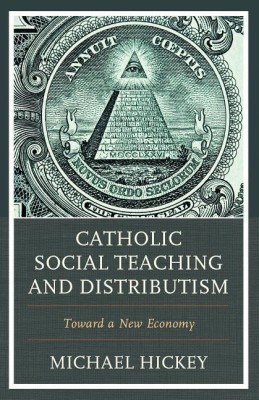 Catholic Social Teaching and Distributism(English, Paperback, Hickey Michael)