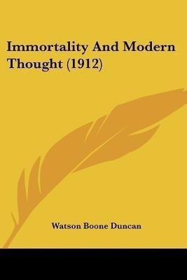 Immortality And Modern Thought (1912)(English, Paperback, Duncan Watson Boone)