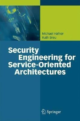 Security Engineering for Service-Oriented Architectures(English, Hardcover, Hafner Michael)