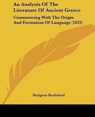 An Analysis Of The Literature Of Ancient Greece(English, Paperback, Brailsford Hodgson)