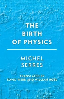 The Birth of Physics(English, Hardcover, Serres Michel)