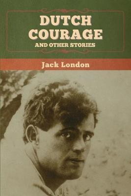 Dutch Courage and Other Stories(English, Paperback, London Jack)