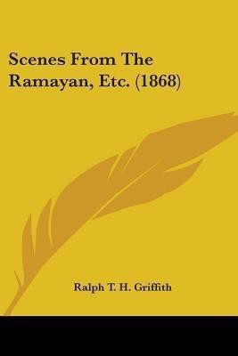 Scenes From The Ramayan, Etc. (1868)(English, Paperback, Griffith Ralph T H)