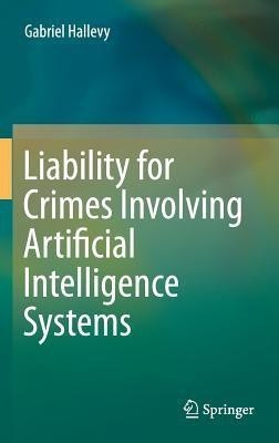 Liability for Crimes Involving Artificial Intelligence Systems(English, Hardcover, Hallevy Gabriel)