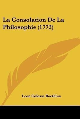 La Consolation De La Philosophie (1772)(French, Paperback, Boethius Leon Colesse)