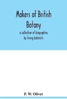 Makers of British botany; a collection of biographies by living botanists(English, Paperback, W Oliver F)