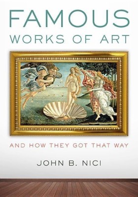 Famous Works of Art-And How They Got That Way(English, Hardcover, Nici John)