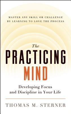 The Practicing Mind(English, Book, THOMAS M. STERNER)