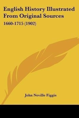 English History Illustrated From Original Sources(English, Paperback, Figgis John Neville)