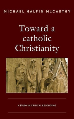 Toward a catholic Christianity(English, Hardcover, McCarthy Michael H.)
