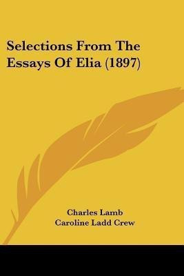 Selections From The Essays Of Elia (1897)(English, Paperback, Lamb Charles)
