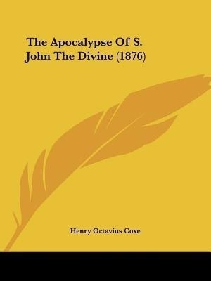 The Apocalypse Of S. John The Divine (1876)(English, Paperback, unknown)