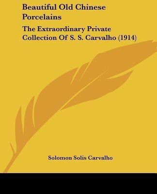 Beautiful Old Chinese Porcelains(English, Paperback, Carvalho Solomon Solis)