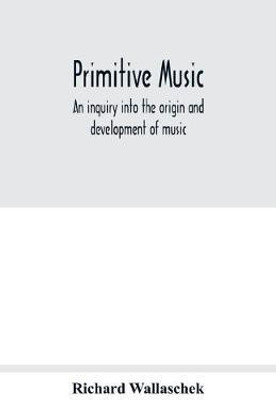 Primitive music(English, Paperback, Wallaschek Richard)