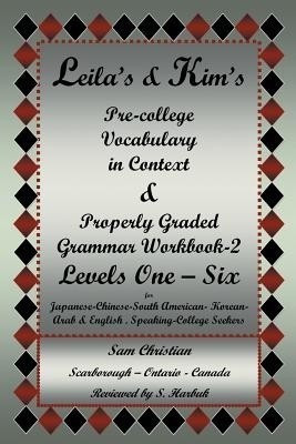 Leila's & Kim's Pre-College Vocabulary in Context & Properly Graded Grammar Workbook-2 Levels One - Six for Japanese-Chinese-South America-Korean-Arab(English, Paperback, Christian Sam)