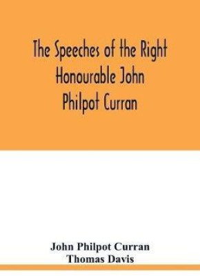 The speeches of the Right Honourable John Philpot Curran(English, Paperback, Philpot Curran John)