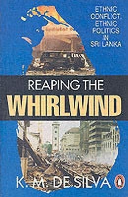 Reaping The Whirlwind  - Ethnic Conflict, Ethnic Politics in Sri Lanka(English, Paperback, Silva K M De)