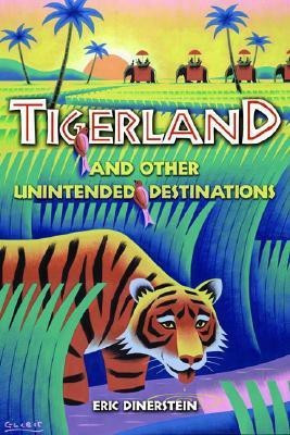 Tigerland and Other Unintended Destinations(English, Hardcover, Dinerstein Eric)