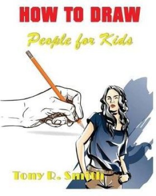 How to Draw People for Kids(English, Paperback, Smith Tony R)