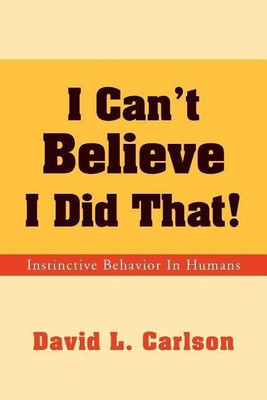 I Can't Believe I Did That!(English, Paperback, Carlson David L Dr Ph.D.)
