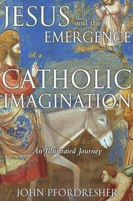 Jesus and the Emergence of a Catholic Imagination(English, Paperback, Pfordresher John)