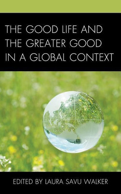 The Good Life and the Greater Good in a Global Context(English, Hardcover, Walker Laura Savu)