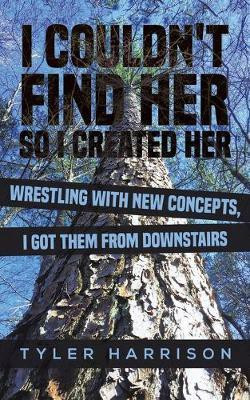 I Couldn't Find Her So I Created Her(English, Paperback, Harrison Tyler)