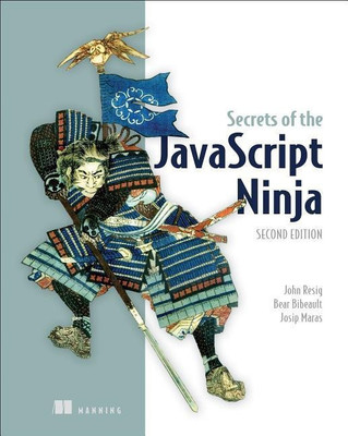 Secrets of the JavaScript Ninja, Second Edition(English, Paperback, Resig John)