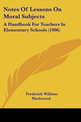 Notes Of Lessons On Moral Subjects(English, Paperback, Hackwood Frederick William)