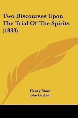 Two Discourses Upon The Trial Of The Spirits (1833)(English, Paperback, Blunt Henry)