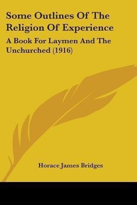 Some Outlines Of The Religion Of Experience(English, Paperback, Bridges Horace James)