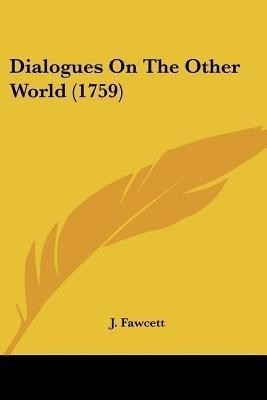 Dialogues On The Other World (1759)(English, Paperback, Fawcett J)