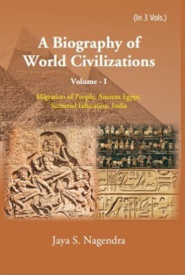 A Biography of World Civilizations Volume - I Migration of People, Ancient Egypt, Sumerial Education, India(Hardcover, Jaya S. Nagendra)