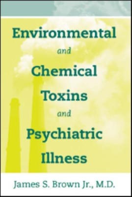 Environmental and Chemical Toxins and Psychiatric Illness(English, Paperback, Brown James S. Jr MD)