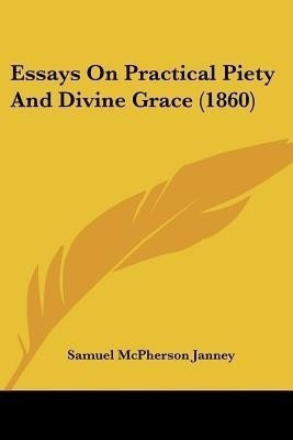 Essays On Practical Piety And Divine Grace (1860)(English, Paperback, Janney Samuel McPherson)