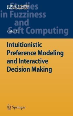 Intuitionistic Preference Modeling and Interactive Decision Making(English, Hardcover, Xu Zeshui)