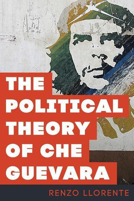 The Political Theory of Che Guevara(English, Paperback, Llorente Renzo)