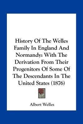 History Of The Welles Family In England And Normandy(English, Paperback, Welles Albert)