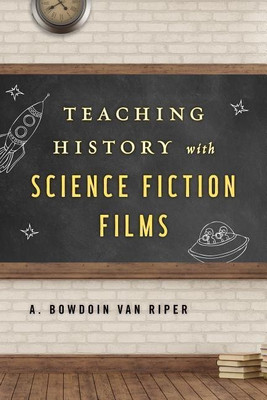 Teaching History with Science Fiction Films(English, Paperback, Riper A. Bowdoin Van)