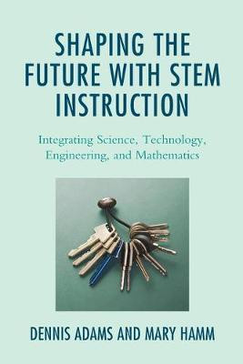 Shaping the Future with STEM Instruction(English, Paperback, Adams Dennis)