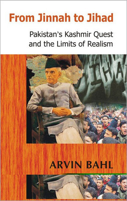 From Jinnah to Jihad Pakistan's Kashmir Quest and the Limits of Realism(English, Hardcover, Bahl Arvin)