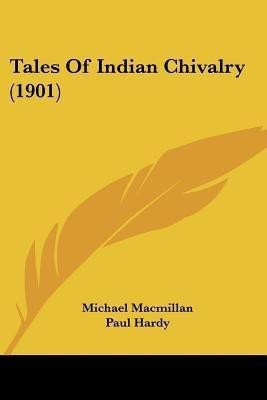Tales Of Indian Chivalry (1901)(English, Paperback, MacMillan Michael)