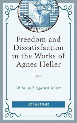 Freedom and Dissatisfaction in the Works of Agnes Heller(English, Hardcover, Ward Lucy Jane)