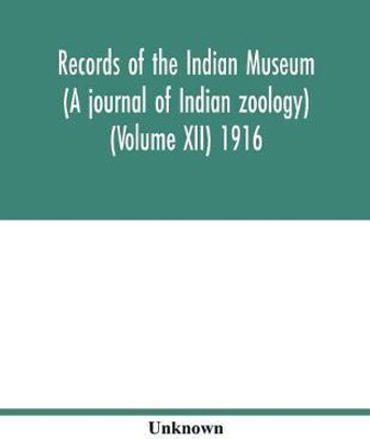 Records of the Indian Museum (A journal of Indian zoology) (Volume XII) 1916(English, Paperback, unknown)