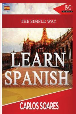 The Simple Way to Learn Spanish(English, Paperback, Soares Carlos)