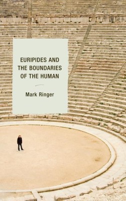 Euripides and the Boundaries of the Human(English, Hardcover, Ringer Mark)