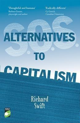 S.O.S. Alternatives to Capitalism(English, Paperback, Swift Richard)