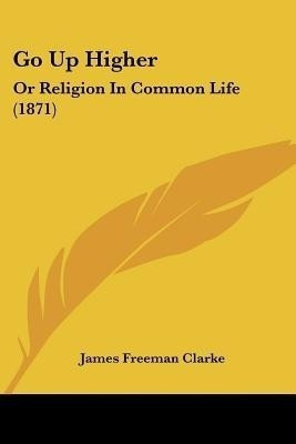Go Up Higher(English, Paperback, Clarke James Freeman)