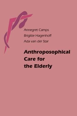 Anthroposophical Care for the Elderly(English, Paperback, Camps Annegret van der)